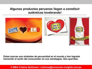 Algunos productos peruanos llegan a constituir
                auténticas lovebrands!




Estas marcas son símbolos de per...