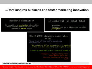 … that inspires business and foster marketing innovation




Source: Simon Ayrton (2008). IBID.
Consumer Insights – Desnud...