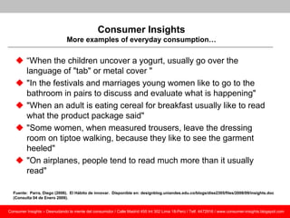Consumer Insights
                               More examples of everyday consumption…

    “When the children uncover a...