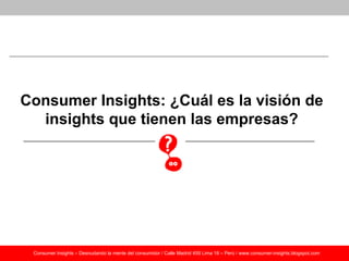 Ejemplos de Consumer Insights: ¿Qué compañías globales usan más los consumer insights?
