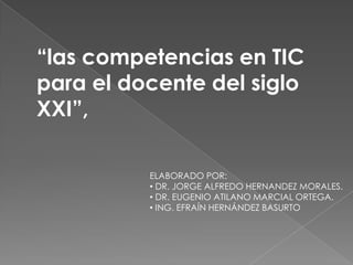 “las competencias en TIC para el docente del siglo XXI”,  ELABORADO POR: ,[object Object]