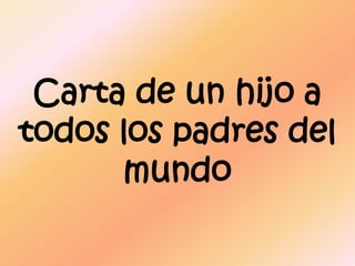 Carta de un hijo a todos los padres del mundo