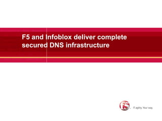 F5 and Infobloxdeliver complete secured DNS infrastructure 
