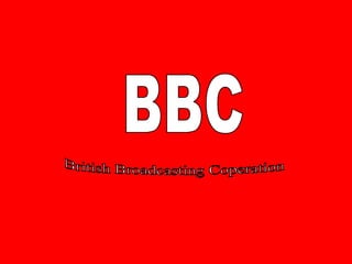 BBC British Broadcasting Coperation  