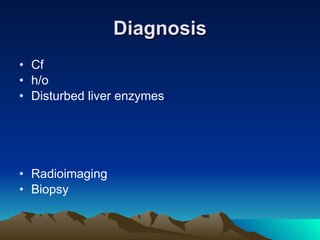 Diagnosis Cf h/o  Disturbed liver enzymes Radioimaging Biopsy 