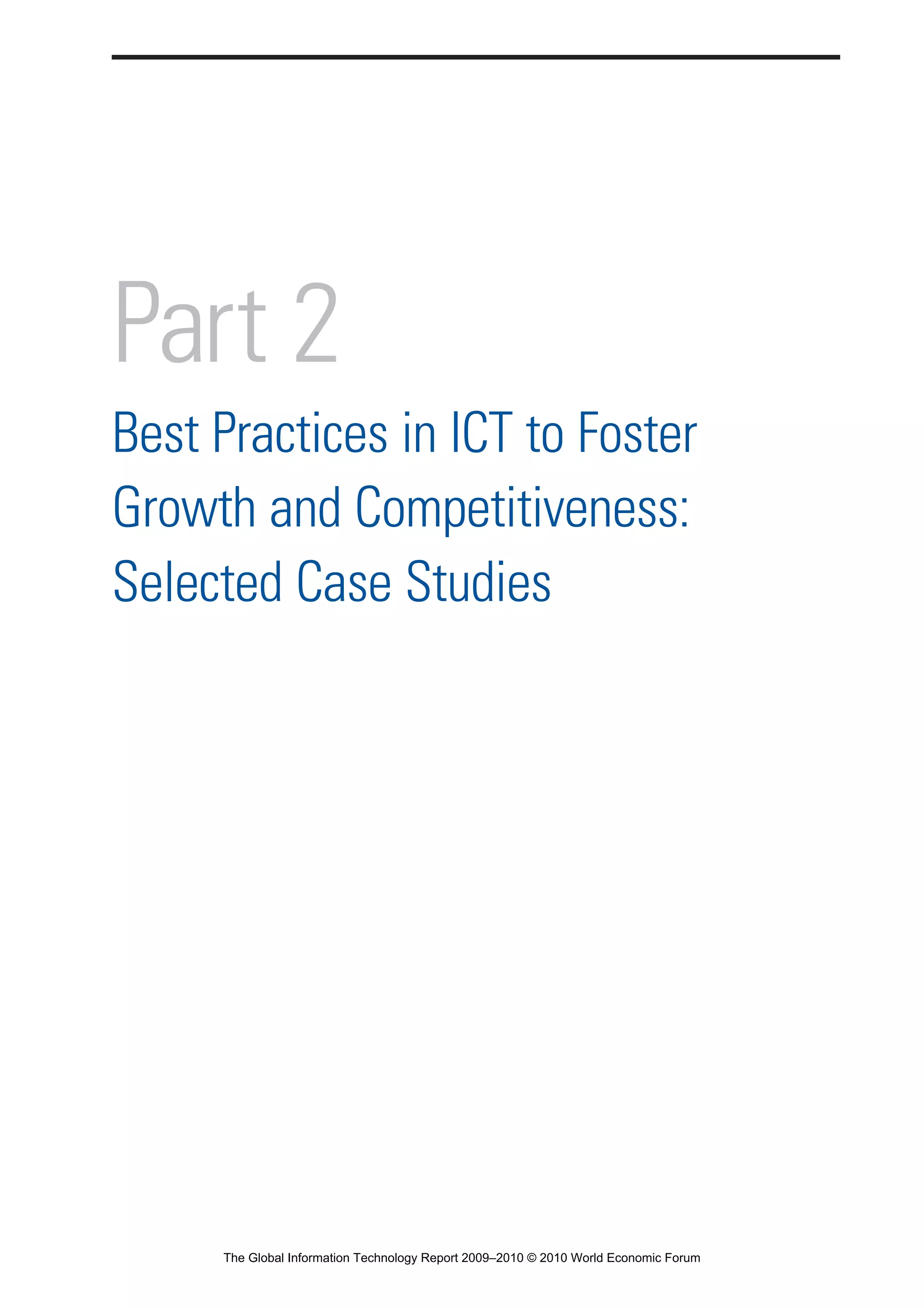 Part 2
Best Practices in ICT to Foster
Growth and Competitiveness:
Selected Case Studies
Part 2.r2 3/1/10 12:59 PM Page 125
The Global Information Technology Report 2009–2010 © 2010 World Economic Forum
 