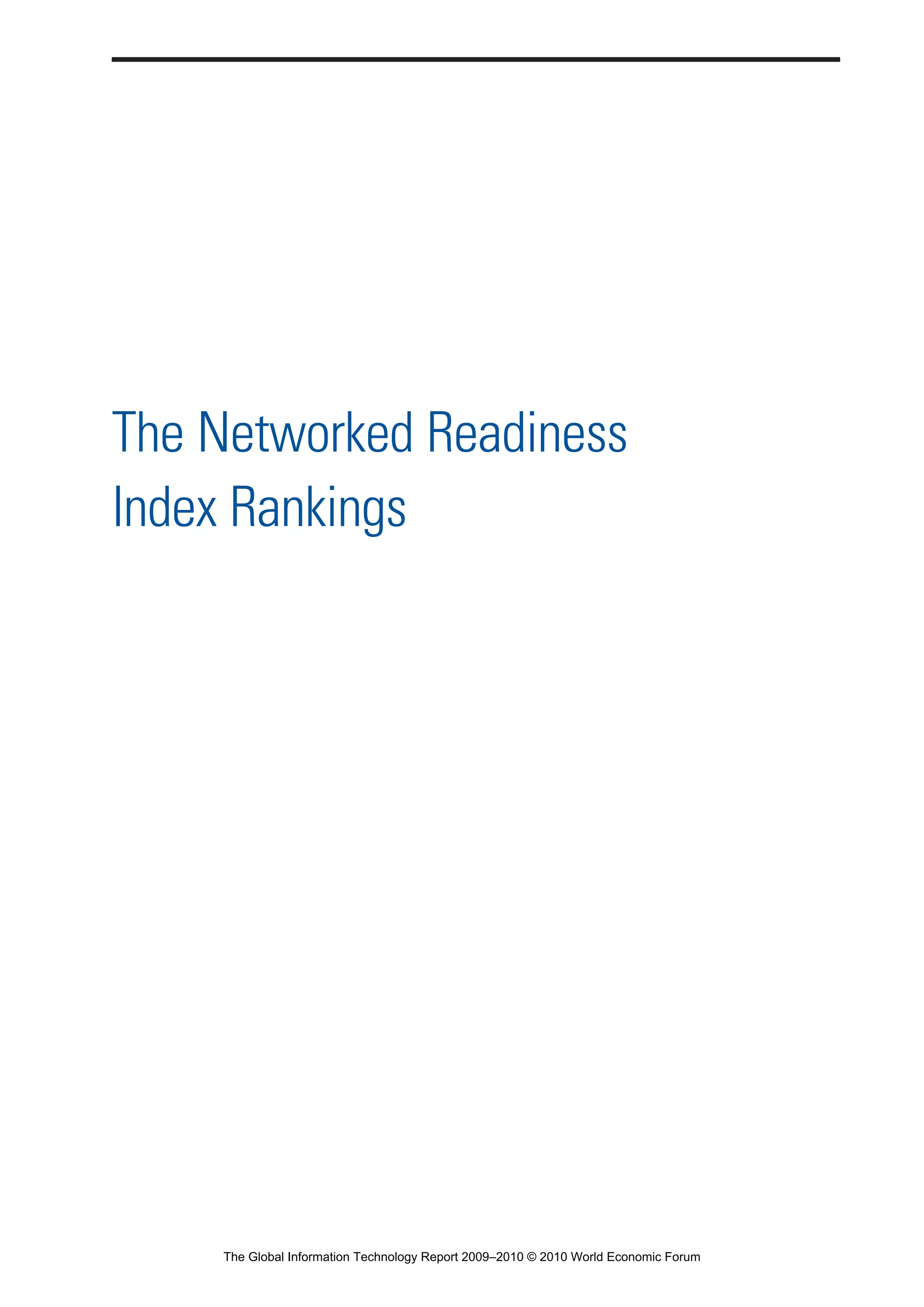 The Networked Readiness
Index Rankings
Part 1.r2 3/2/10 4:40 AM Page xv
The Global Information Technology Report 2009–2010 © 2010 World Economic Forum
 