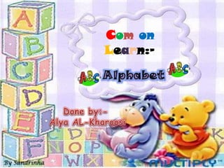 Comon Learn:-  Alphabet Done by:-  Alya AL-Kharoosi 