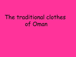 The traditional clothes               of Oman