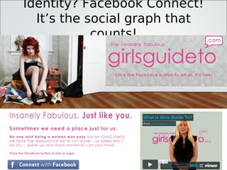 Identity? Facebook Connect!
  It’s the social graph that
            counts!
 