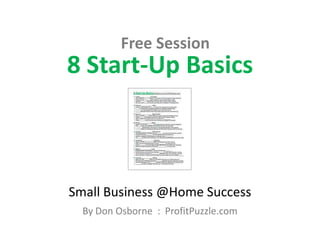 Free Session 8 Start-Up Basics Small Business @Home Success By Don Osborne  :  ProfitPuzzle.com 