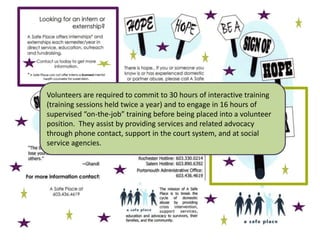  	They pride themselves as being more than a shelter.  They are a FIRST STEP 	for victims of domestic abuse who want to regain control over 	their lives. 	A Safe Place maintains a 24 hour, toll-free hotline (1-800-854-3552).