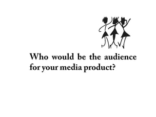 Who would be the audience for your media product? 