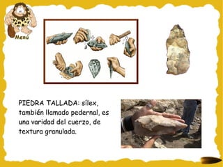PIEDRA TALLADA: sílex, también llamado pedernal, es una varidad del cuerzo, de textura granulada. 