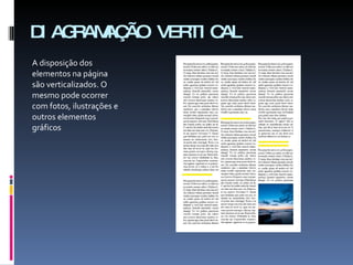 DIAGRAMAÇÃO VERTICAL A disposição dos elementos na página são verticalizados. O mesmo pode ocorrer com fotos, ilustrações e outros elementos gráficos 