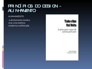 PRINCÍPIOS DO DESIGN - ALINHAMENTO ALINHAMENTO  o alinhamento tende a criar uma estética moderna e sofisticada 