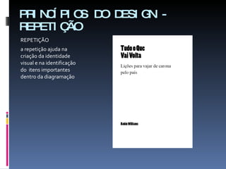 PRINCÍPIOS DO DESIGN - REPETIÇÃO REPETIÇÃO a repetição ajuda na criação da identidade visual e na identificação do  itens importantes dentro da diagramação 