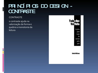 PRINCÍPIOS DO DESIGN - CONTRASTE CONTRASTE  o contraste ajuda na valorização da forma e quebra a monotonia da leitura 