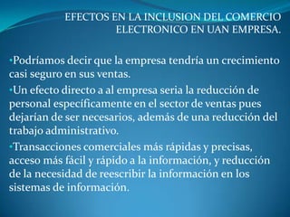 EFECTOS EN LA INCLUSION DEL COMERCIO ELECTRONICO EN UAN EMPRESA. ,[object Object]