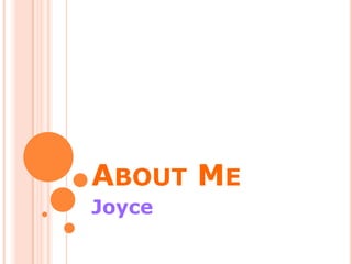 ABOUT ME
Joyce
 
