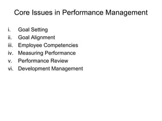 Core Issues in Performance Management
i. Goal Setting
ii. Goal Alignment
iii. Employee Competencies
iv. Measuring Performa...