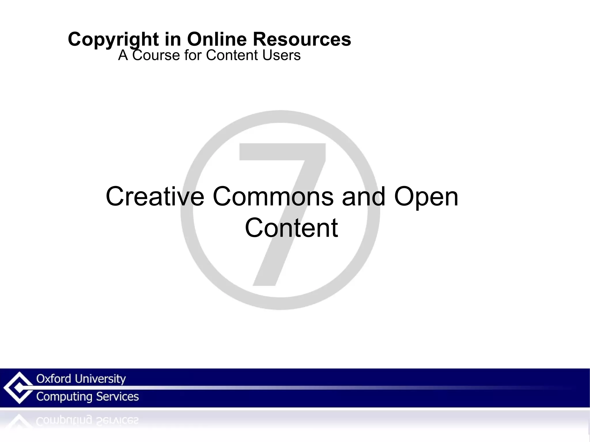 Copyright in Online Resources A Course for Content Users Creative Commons and Open Content 