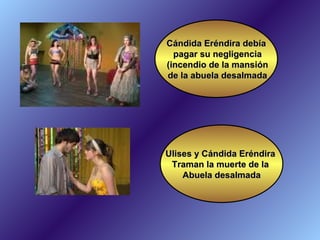 Cándida Eréndira debía pagar su negligencia (incendio de la mansión de la abuela desalmada Ulises y Cándida Eréndira  Traman la muerte de la  Abuela desalmada 