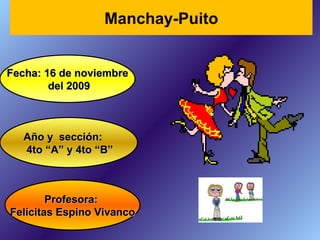 Profesora:  Felícitas Espino Vivanco Fecha: 16 de noviembre del 2009 Año y  sección: 4to “A” y 4to “B” Manchay-Puito 