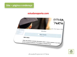 Site – página e endereço


                   estudanoporto.com




                    ÁreadeProjecto12ºAno
 