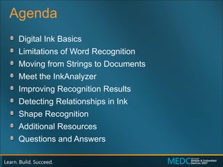 Agenda Digital Ink Basics Limitations of Word Recognition Moving from Strings to Documents Meet the InkAnalyzer Improving Recognition Results Detecting Relationships in Ink Shape Recognition Additional Resources Questions and Answers 