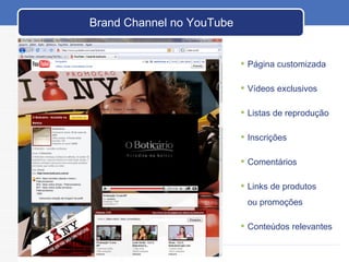 © 2008 JumpEducation Brand Channel no YouTube Página customizada Vídeos exclusivos Listas de reprodução Inscrições Comentários Links de produtos ou promoções Conteúdos relevantes 