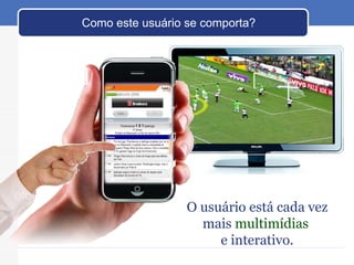 O usuário está cada vez mais  multimídias  e interativo. Como este usuário se comporta? 