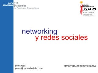 genís roca genis @ rocasalvatella . com Torrelavega, 29 de mayo de 2009 networking y redes sociales 