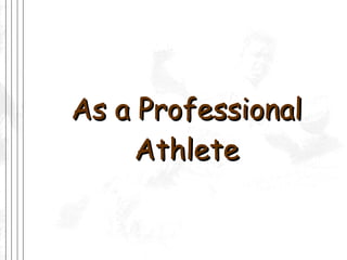 As a Professional Athlete 