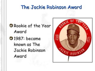 The Jackie Robinson Award Rookie of the Year Award 1987: became known as The Jackie Robinson Award 