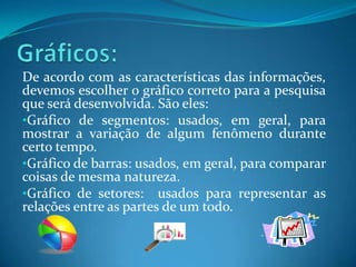 Gráfico de barras: usados, em geral, para comparar coisas de mesma natureza.