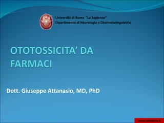 Dott. Giuseppe Attanasio, MD, PhD Dipartimento di Neurologia e Otorinolaringoiatria   Università di Roma  “La Sapienza” www.otoiatria.it 
