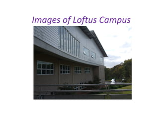 Images of Loftus Campus 