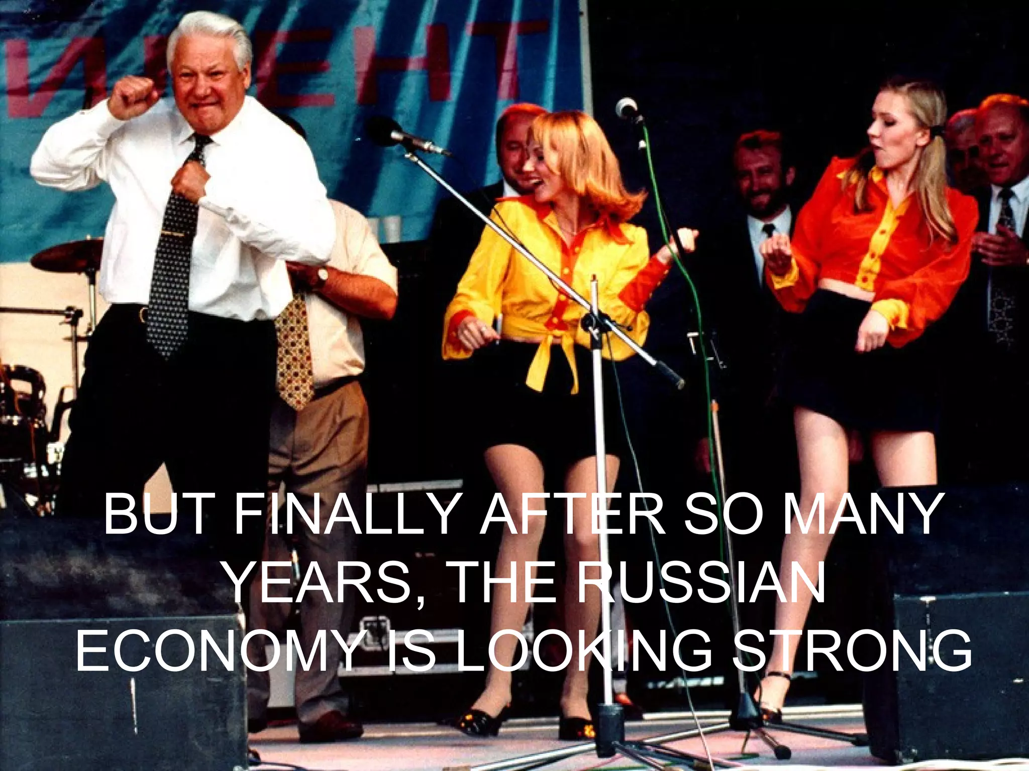 BUT FINALLY AFTER SO MANY YEARS, THE RUSSIAN ECONOMY IS LOOKING STRONG 