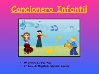 Cancionero Infantil ,[object Object],[object Object]
