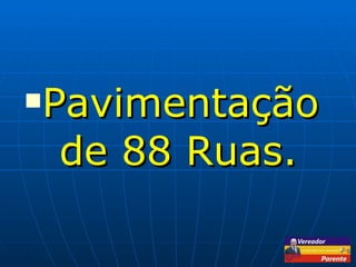 Pavimentação de 88 Ruas. 