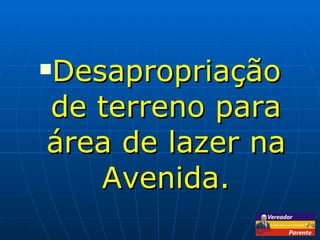 Desapropriação de terreno para área de lazer na Avenida. 