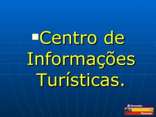 Centro de Informações Turísticas. 