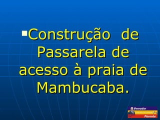 Construção  de Passarela de acesso à praia de Mambucaba. 