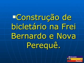 Construção de bicletário na Frei Bernardo e Nova Perequê. 
