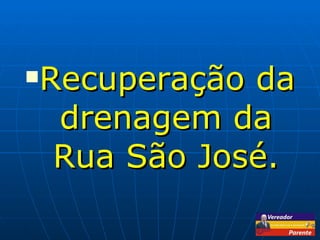 Recuperação da drenagem da Rua São José. 