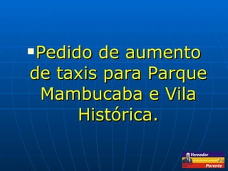 Pedido de aumento de taxis para Parque Mambucaba e Vila Histórica. 