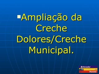 Ampliação da Creche Dolores/Creche Municipal. 