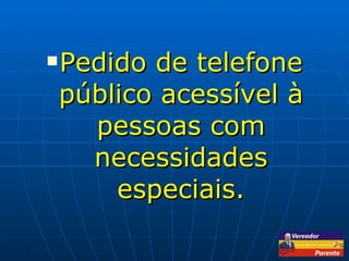 Pedido de telefone público acessível à pessoas com necessidades especiais. 