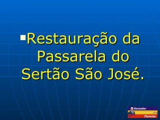 Restauração da Passarela do Sertão São José. 